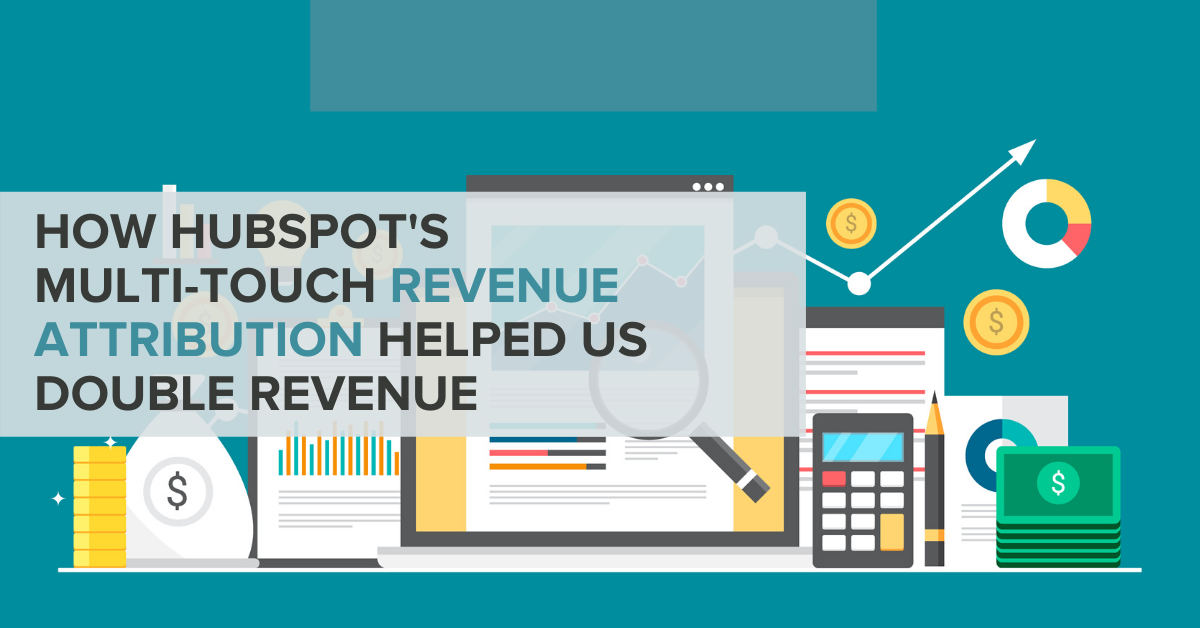 How HubSpot's MultiTouch Revenue Attribution Helped Us 2X Revenue